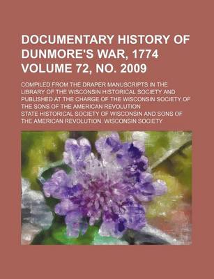 Book cover for Documentary History of Dunmore's War, 1774 Volume 72, No. 2009; Compiled from the Draper Manuscripts in the Library of the Wisconsin Historical Society and Published at the Charge of the Wisconsin Society of the Sons of the American Revolution