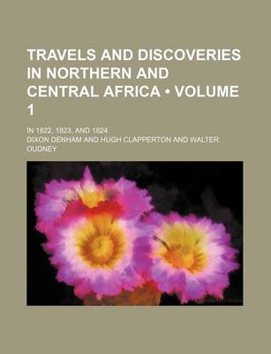 Book cover for Travels and Discoveries in Northern and Central Africa (Volume 1); In 1822, 1823, and 1824