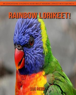 Book cover for Rainbow lorikeet! An Educational Children's Book about Rainbow lorikeet with Fun Facts