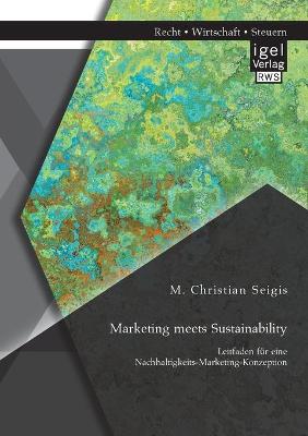 Book cover for Marketing meets Sustainability. Leitfaden für eine Nachhaltigkeits-Marketing-Konzeption