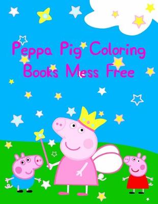 Book cover for Peppa Pig Coloring Books Mess Free