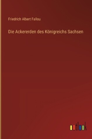 Cover of Die Ackererden des K�nigreichs Sachsen