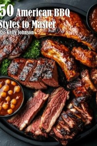 Cover of 50 American BBQ Styles to Master