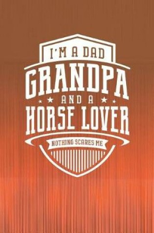 Cover of I'm A Dad Grandpa & A Horse Lover Nothing Scares Me