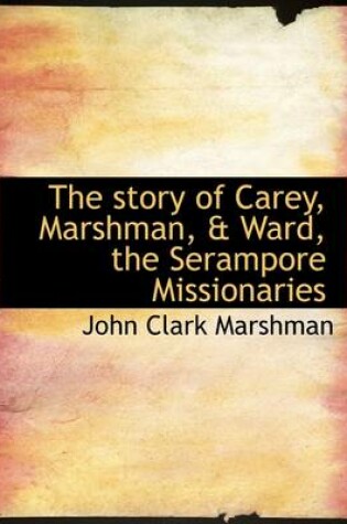 Cover of The Story of Carey, Marshman, & Ward, the Serampore Missionaries