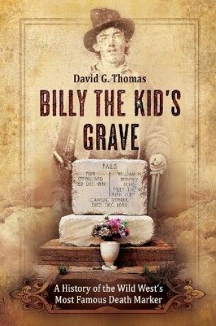 Cover of Billy the Kid's Grave - A History of the Wild West's Most Famous Death Marker