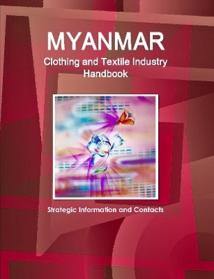 Book cover for Myanmar Clothing and Textile Industry Handbook - Strategic Information and Contacts