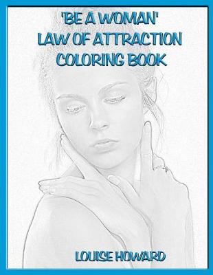 Book cover for 'Be a Woman' Law Of Attraction Coloring Book