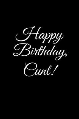Book cover for ?HAPPY BIRTHDAY, CUNT!? A DIY birthday book, birthday card, rude gift, funny gift
