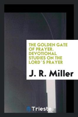 Book cover for The Golden Gate of Prayer. Devotional Studies on the Lord`s Prayer