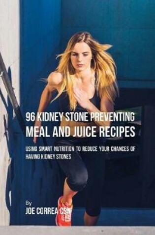 Cover of 96 Kidney Stone Preventing Meal and Juice Recipes