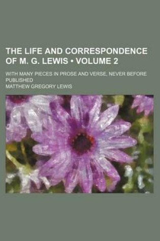 Cover of The Life and Correspondence of M. G. Lewis (Volume 2); With Many Pieces in Prose and Verse, Never Before Published