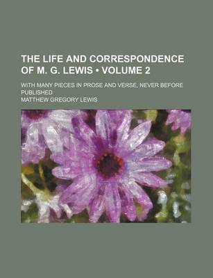 Book cover for The Life and Correspondence of M. G. Lewis (Volume 2); With Many Pieces in Prose and Verse, Never Before Published