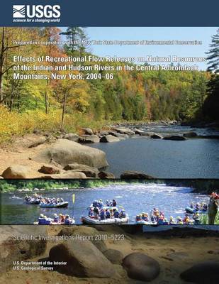 Book cover for Effects of Recreational Flow Releases on Natural Resources of the Indian and Hudson Rivers in the Central Adirondack Mountains, New York, 2004?06