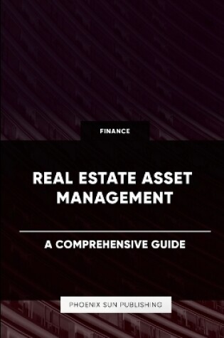 Cover of Real Estate Asset Management - A Comprehensive Guide