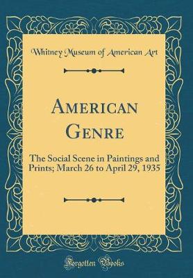 Book cover for American Genre: The Social Scene in Paintings and Prints; March 26 to April 29, 1935 (Classic Reprint)