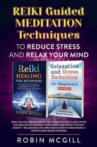 Cover of Reiki Guided Meditation Techniques to Reduce Stress and Relax your Mind