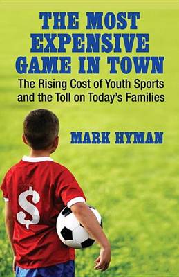 Book cover for Most Expensive Game in Town, The: The Rising Cost of Youth Sports and the Toll on Today's Families