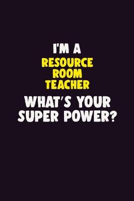 Book cover for I'M A Resource Room Teacher, What's Your Super Power?