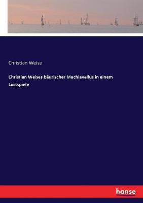 Book cover for Christian Weises bäurischer Machiavellus in einem Lustspiele