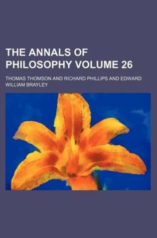 Cover of The Annals of Philosophy Volume 26