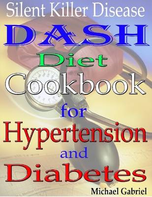 Book cover for Silent Killer Disease: Dash Diet Cookbook: for Hypertension: and Diabetes