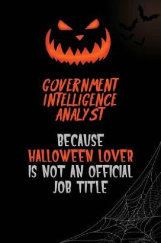 Cover of Government Intelligence Analyst Because Halloween Lover Is Not An Official Job Title