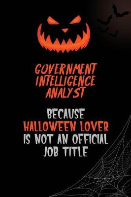 Book cover for Government Intelligence Analyst Because Halloween Lover Is Not An Official Job Title