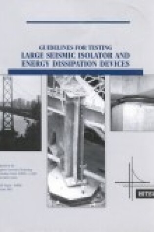 Cover of Guidelines for Testing Large Seismic Isolator and Energy Dissipation Devices