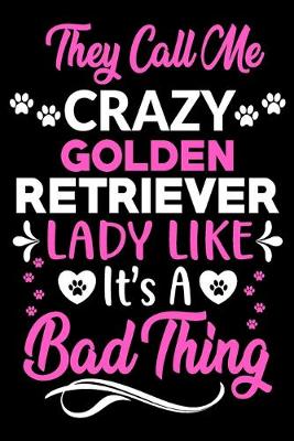 Book cover for They call me crazy Golden Retriever lady like.It's a bad thing