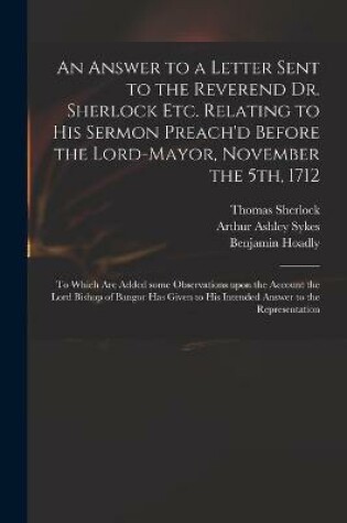 Cover of An Answer to a Letter Sent to the Reverend Dr. Sherlock Etc. Relating to His Sermon Preach'd Before the Lord-Mayor, November the 5th, 1712