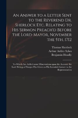 Book cover for An Answer to a Letter Sent to the Reverend Dr. Sherlock Etc. Relating to His Sermon Preach'd Before the Lord-Mayor, November the 5th, 1712