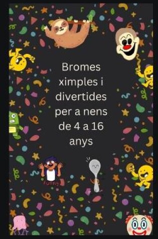 Cover of Bromes ximples i divertides per a nens de 4 a 16 anys