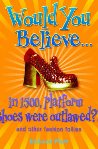 Cover of Would You Believe...in 1500, Platform Shoes Were Outlawed?