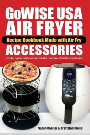 Cover of GoWise USA Air Fryer Recipe Cookbook Made with Air Fry Accessoreries