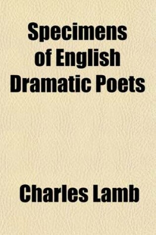 Cover of Specimens of English Dramatic Poets Volume 1; Who Lived about the Time of Shakspeare