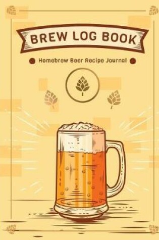 Cover of Brew Log Book - Homebrew Beer Recipe Journal