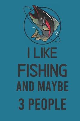 Book cover for I Like Fishing And Maybe 3 People