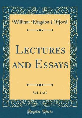 Book cover for Lectures and Essays, Vol. 1 of 2 (Classic Reprint)