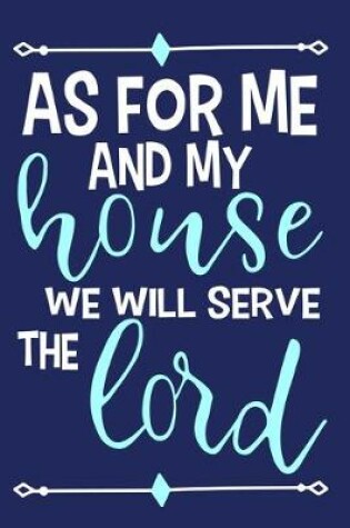 Cover of As For Me And My House We Will Serve The Lord