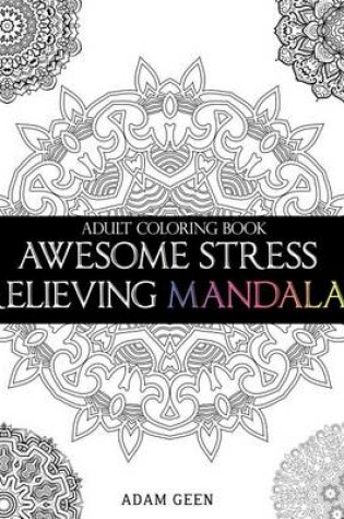 Cover of Adult Coloring Book: Awesome Stress Relieving Mandalas