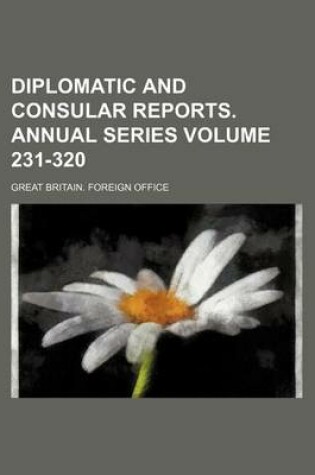 Cover of Diplomatic and Consular Reports. Annual Series Volume 231-320