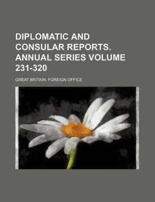 Book cover for Diplomatic and Consular Reports. Annual Series Volume 231-320