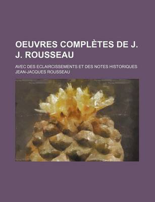 Book cover for Oeuvres Completes de J. J. Rousseau; Avec Des Eclaircissements Et Des Notes Historiques