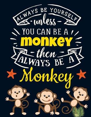 Book cover for Always Be Yourself Unless You Can Be a Monkey Then Always Be a Monkey