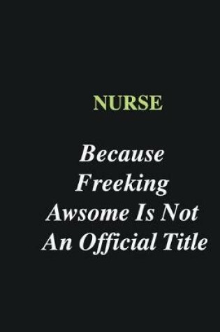 Cover of Nurse Because Freeking Awsome is Not An Official Title