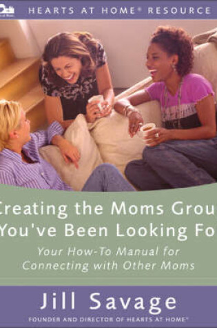 Cover of Creating the Moms Group You've Been Looking For