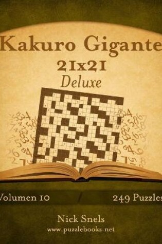 Cover of Kakuro Gigante 21x21 Deluxe - Volumen 10 - 249 Puzzles