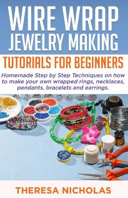 Cover of Wire Wrap Jewelry Making Tutorials for Beginners