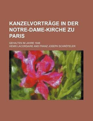 Book cover for Kanzelvortrage in Der Notre-Dame-Kirche Zu Paris; Gehalten Im Jahre 1848